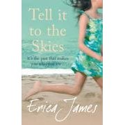 Tell It To The Skies: Erica James, Author.